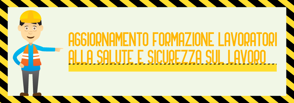 AGGIORNAMENTO CORSO SICUREZZA DEI LAVORATORI - 6 ORE